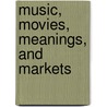 Music, Movies, Meanings, And Markets door Morris Holbrook