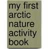 My First Arctic Nature Activity Book door James Kavanaugh