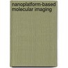 Nanoplatform-Based Molecular Imaging door Xiaoyuan Chen