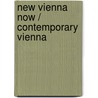 New Vienna Now / Contemporary Vienna door Christoph Thun-Hohenstein