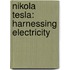 Nikola Tesla: Harnessing Electricity