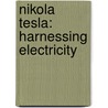 Nikola Tesla: Harnessing Electricity by Lisa Yount