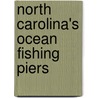 North Carolina's Ocean Fishing Piers by Al Baird