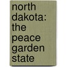 North Dakota: The Peace Garden State door Marcia Amidon Leusted