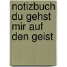 Notizbuch Du gehst mir auf den Geist door Fred Maro