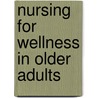 Nursing For Wellness In Older Adults door Carol Miller