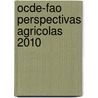 Ocde-fao Perspectivas Agricolas 2010 door Publishing Oecd Publishing