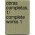 Obras completas, 1/ Complete Works 1