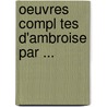 Oeuvres Compl Tes D'Ambroise Par ... door Ambroise Par