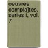 Oeuvres Compla]tes. Series I, Vol. 7