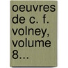 Oeuvres De C. F. Volney, Volume 8... door Constantin-Fran Ois Volney