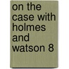 On the Case with Holmes and Watson 8 door Sir Doyle Arthur Conan