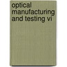 Optical Manufacturing And Testing Vi door H. Philip Stahl