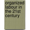 Organized Labour In The 21st Century door A.V. Jose