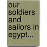 Our Soldiers And Sailors In Egypt... door Richard Simkin
