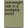 Overweight Kids In A Toothpick World by Brenda Wollenberg