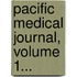 Pacific Medical Journal, Volume 1...