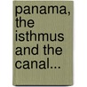 Panama, The Isthmus And The Canal... door Charles Harcou Forbes-Lindsay