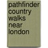Pathfinder Country Walks Near London