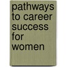 Pathways To Career Success For Women door Sherry Powley