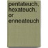 Pentateuch, Hexateuch, Or Enneateuch