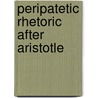 Peripatetic Rhetoric After Aristotle door William W. Fortenbaugh