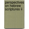 Perspectives On Hebrew Scriptures Ii by Ehud Ben Zvi