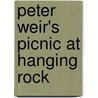 Peter Weir's  Picnic At Hanging Rock by Kerstin Jutting