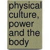 Physical Culture, Power And The Body by Patricia Anne Vertinsky