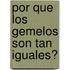 Por Que Los Gemelos Son Tan Iguales?