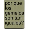 Por Que Los Gemelos Son Tan Iguales? door Parramon