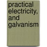 Practical Electricity, And Galvanism by John Cuthbertson