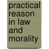 Practical Reason In Law And Morality door Neil MacCormick