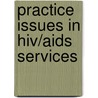 Practice Issues In Hiv/aids Services door Ronald J. Mancoske