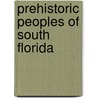 Prehistoric Peoples Of South Florida door William E. McGoun