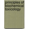 Principles of Biochemical Toxicology by Timbrell A. Timbrell