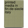 Printed Media In Fin-De-Siecle Italy door Jennifer Burns