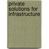 Private Solutions For Infrastructure door World Bank