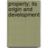 Property; Its Origin And Development door Charles Jean Marie Letourneau