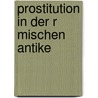 Prostitution In Der R Mischen Antike by Antje Weckmann