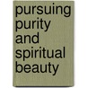 Pursuing Purity and Spiritual Beauty by Virginia Lefler