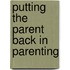 Putting the Parent Back in Parenting