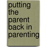Putting the Parent Back in Parenting by Nanci D. Zeine