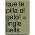 Que Te Pilla el Gato! = Jingle Bells
