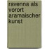 Ravenna Als Vorort Aramaischer Kunst