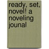 Ready, Set, Novel! A Noveling Jounal door Tavia Stewart-Streit