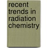 Recent Trends In Radiation Chemistry by Unknown
