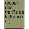 Recueil Des Trait?S De La France (1) by France