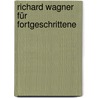 Richard Wagner für Fortgeschrittene door Herbert Rosendorfer