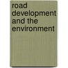 Road Development And The Environment door United Nations